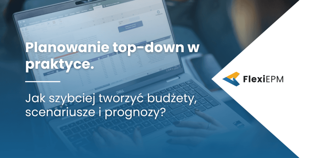 Planowanie top-down w praktyce. 4 wnioski z webinaru FlexiEPM